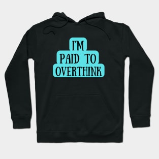 I Am Paid To Overthink Hoodie